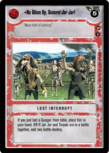 •No Giben Up, General Jar Jar!