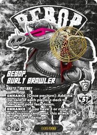 Bebop, Burly Brawler (Serial Numbered)